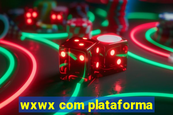 wxwx com plataforma